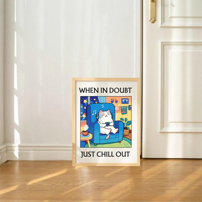 'WHEN IN DOUBT JUST CHILL OUT' Cat Print